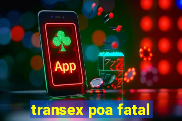 transex poa fatal